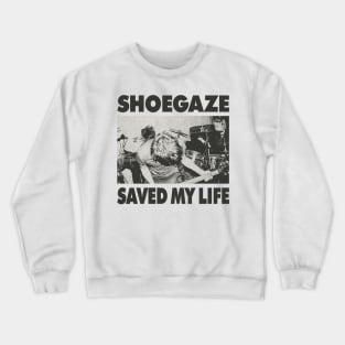 Shoegaze saved my life Crewneck Sweatshirt